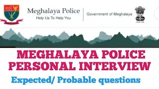 Expected/probable questions for the forthcoming Meghalaya Police Recruitment Personal Interview