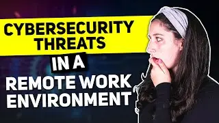 Cybersecurity Threats in a Remote Work Environment