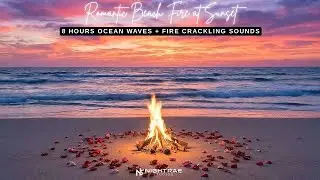 Romantic Beach Fire at Sunset 🔥🌅 | 8 Hours Ocean Waves + Fire Crackling Sounds (No Music)