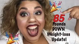 85 POUNDS DOWN! Weight-loss Journey Update!