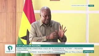 &ldquo;Bloggers Now Set the Agenda&rdquo; &ndash; Prez Mahama on Rise of New Media | Channel One News