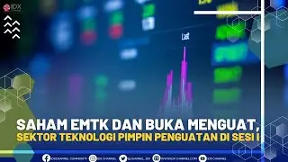 SAHAM EMTK DAN BUKA MENGUAT, SEKTOR TEKNOLOGI PIMPIN PENGUATAN DI SESI I | 2ND SESSION