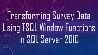 Transforming Survey Data Using TSQL Window Functions in SQL Server 2016