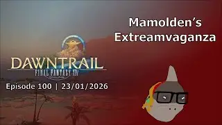 Final Fantasy XIV: Dawntrail (100 - 23/01/26) | Mamolden's Extreamvaganza
