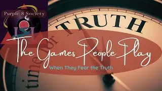 The Games People Play When They Fear the Truth