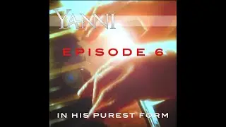 Yanni &ndash; In His Purest Form Episode 6&hellip;&ldquo;The Flame Within&rdquo;