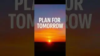 Plan for Tomorrow Today