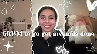 GRWM TO GO GET MY NAILS DONE 💅 | going to get my nails done + hanging out