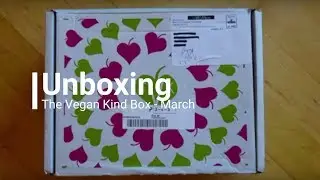 Unboxing &brvbar; The Vegan Kind Box   March