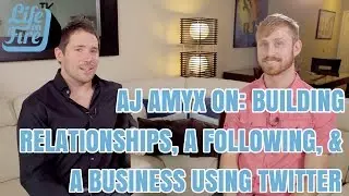 Life on Fire TV 68:  AJ Amyx on Building Relationships, a Following, & Your Business Using Twitter