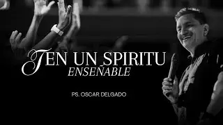 Ten un espiritu enseñable | PS.Oscar Delgado | Iglesia ICDC Barzal