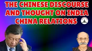 Gunners Shot Clips: THE CHINESE DISCOURSE AND THOUGHT ON INDIA CHINA RELATIONS / LT GEN P R SHANKAR
