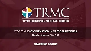 Worsening Oxygenation in Critical Patients - Dr. Gordon Downie - Titus Regional Medical Center