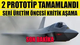 KAAN'ın 2 Prototipi TAMAMLANDI-Seri &Uuml;retim &Ouml;ncesi KRİTİK AŞAMA