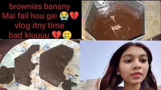 First time brownies banany Mai fail hou gai 😭💔🥲