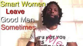 Why Smart Women Leave Good Men