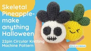Skeletal Pineapple- Make Anything Halloween 22 pin Circular Knitting Machine Tutorial