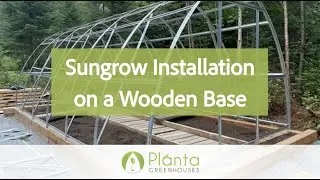 Greenhouse Installation on a Wooden Base &ndash; Sungrow 2021 &ndash; Planta Greenhouses