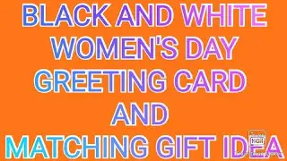 #BLACK AND WHITE WOMEN'S DAY CARD#WOMEN'S DAY GIFT MAKING IDEA#GREETING CARD FOR WOMEN'S DAY