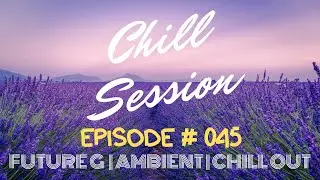 DEEP SLEEP MUSIC | FUTURE GARAGE | AMBIENT | LOUNGE MUSIC | 🌴 CHILL SESSION # 045 (2020)