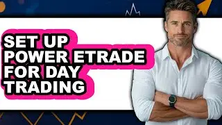How to Set Up Power Etrade for Day Trading (Full Guide)