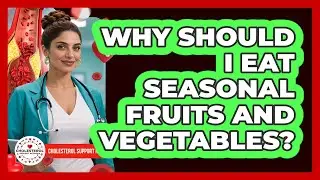 Why Should I Eat Seasonal Fruits And Vegetables?