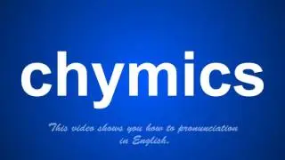 the correct pronunciation of chymics in English.