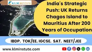 India's Strategic Push: UK Returns Chagos Island to Mauritius After 200 Years of Occupation.