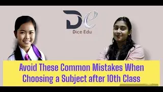 Avoid These Common Mistakes When Choosing a Subject after 10th Class| Dice Edu Rupkana Basu