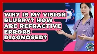 Why Is My Vision Blurry? How Are Refractive Errors Diagnosed? - Eye Health Experts