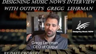 Designing Music NOW Interview with Gregg Lehrman