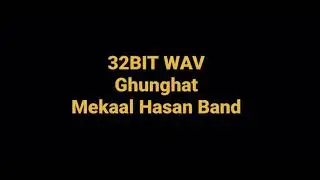 Ghunghat by Mekaal Hasan Band Hq Audio 32BIT WAV Pakistani Sufi Rock Song