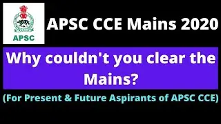 APSC CCE Mains 2020: Why couldn't you clear the Mains? (For Present & Future Aspirants of APSC CCE)