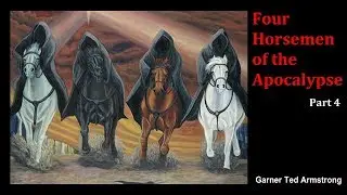 Four Horsemen of the Apocalypse - Part 4 by Garner Ted Armstrong