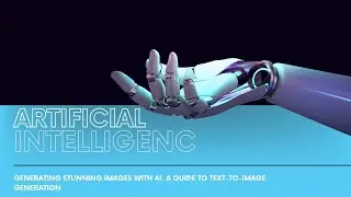 Generating Stunning Images with AI: A Guide to Text-to-Image Generation