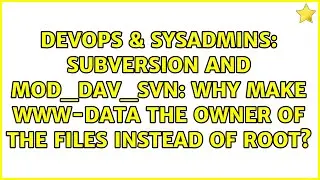 Subversion and mod_dav_svn: Why make www-data the owner of the files instead of root?