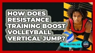 How Does Resistance Training Boost Volleyball Vertical Jump? - The Volleyball Hub
