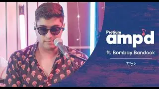 Tilak | Protium Amp'd ft. Bombay Bandook