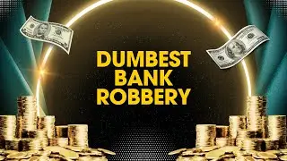 5 Shocking Facts About the Dumbest Bank Robbery in History
