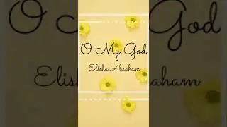 O My God | Elisha Abraham | Lyric Video |