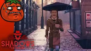 [Tomato] Shadows of Doubt : Every single one of you is in on it. I'm not crazy you're crazy.