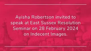 East Sussex Resolution Public Law Children Seminar: Indecent Images.