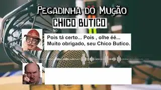 Pegadinha Chico Butico