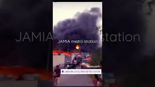 Fire Jamia Millia Islamia, Metro Station.