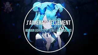 NightcoreFR - J'aimerais tellement (Romain Ughetto ft Jena lee & Eskemo)