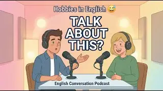 How to Talk About Your Hobbies and Interests | English Conversation Practice