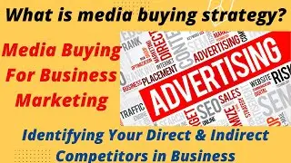 Media Buying For Business Marketing! Identifying Your Direct & Indirect Competitors in Business!