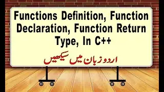 Function Definition, Function Declaration, Function Return Type, function Calling In C++  in Urdu.