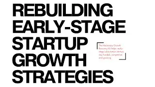 Rebuilding Early-Stage Startup Growth Strategies
