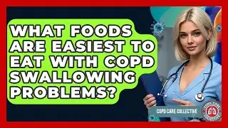 What Foods Are Easiest To Eat With COPD Swallowing Problems? - COPD Care Collective